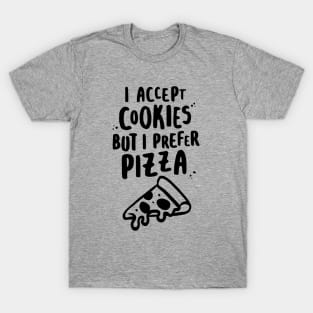 I Accept Cookies But I Prefer Pizza T-Shirt